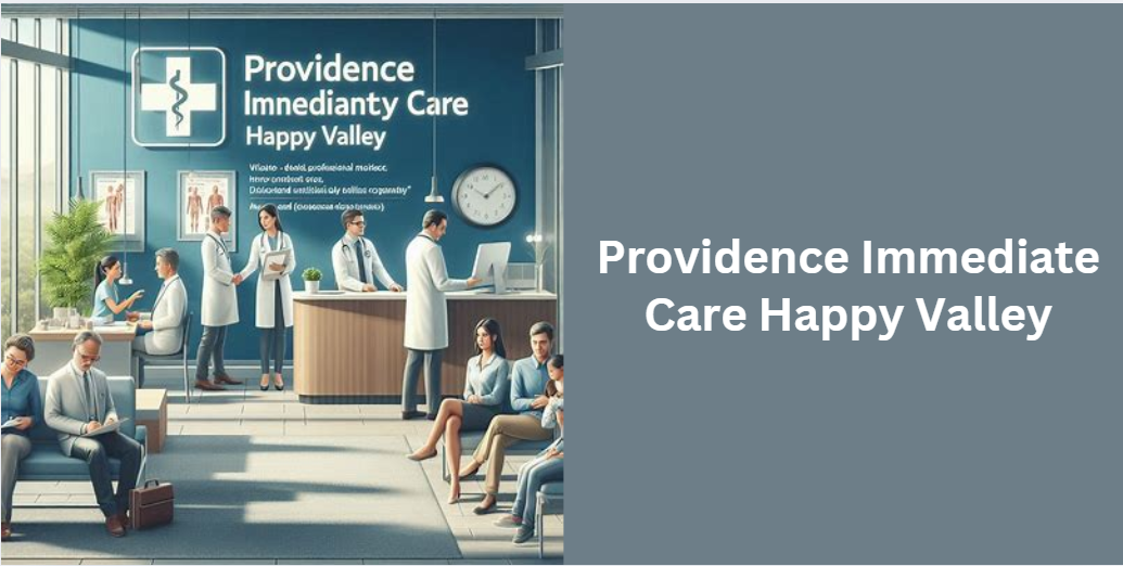 Providence Immediate Care Happy Valley