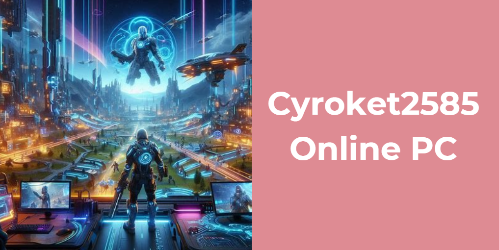 Cyroket2585 Online PC