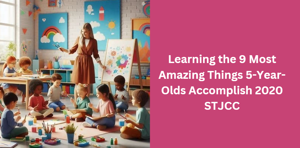 Learning the 9 Most Amazing Things 5-Year-Olds Accomplish 2020 STJCC