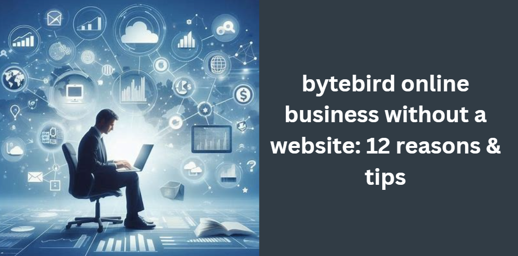 bytebird online business without a website: 12 reasons & tips